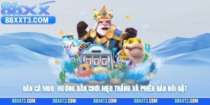 Bắn Cá Mod - Hướng Dẫn Chơi, Mẹo Thắng Và Phiên Bản Nổi Bật